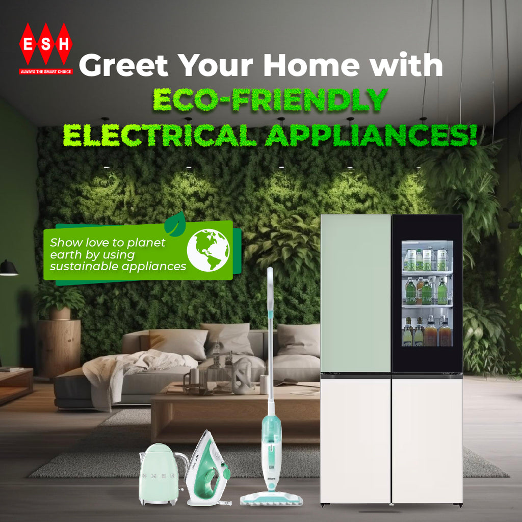 Greet Your Home with Eco-Friendly Electrical Appliances!